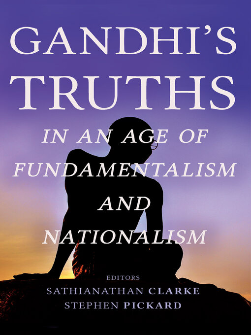 Title details for Gandhi's Truths in an Age of Fundamentalism and Nationalism by Sathianathan Clarke - Available